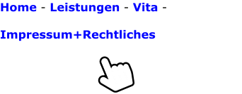 Home - Leistungen - Vita -   Impressum+Rechtliches